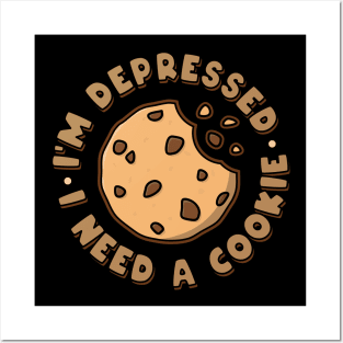 I'm depressed. I need a cookie. Posters and Art